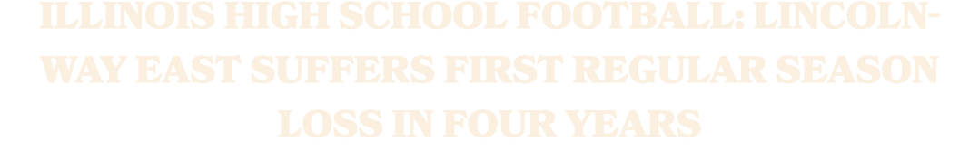 Illinois High School Football: Lincoln Way East suffers first regular season loss in four years