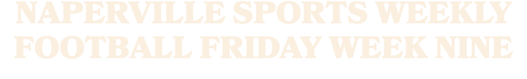 Naperville Sports Weekly Football Friday Week Nine