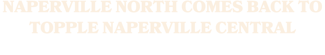 Naperville North comes back to topple Naperville Central