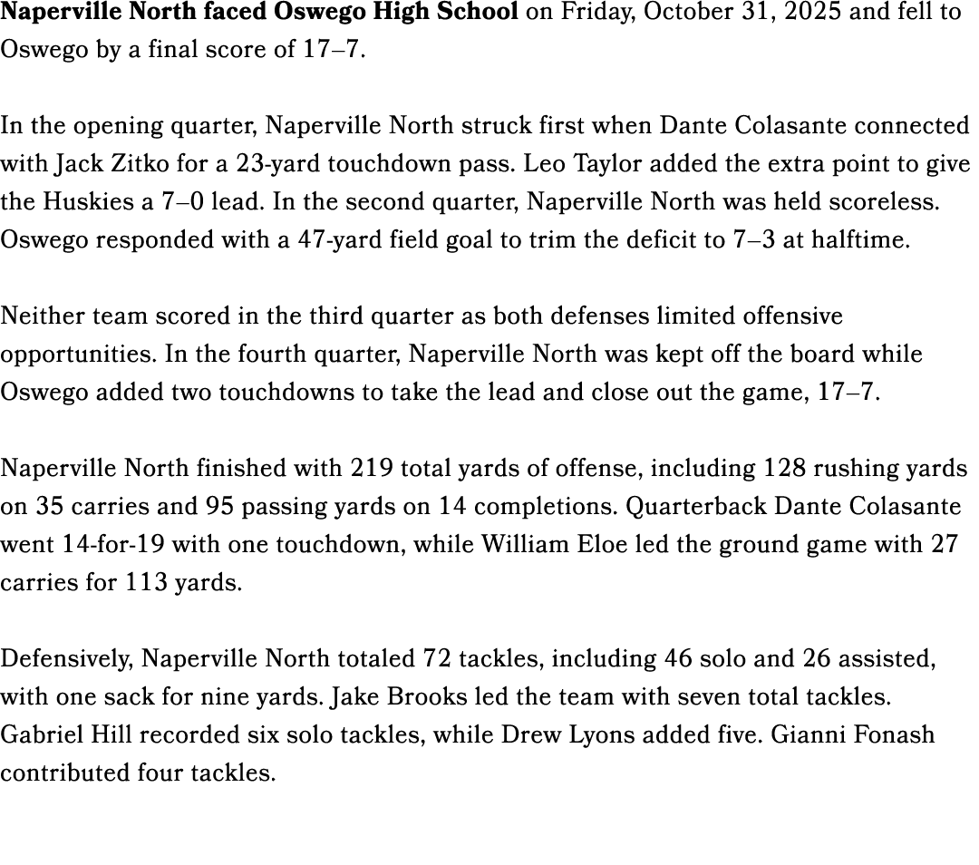 Naperville North faced Oswego High School on Friday, October 31, 2025 and fell to Oswego by a final score of 17–7. In...