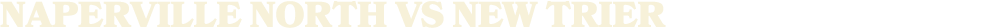 NAPERVILLE NORTH vs New Trier