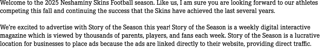 Welcome to the 2025 Neshaminy Skins Football season. Like us, I am sure you are looking forward to our athletes compe...