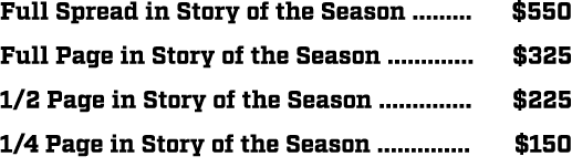 Full Spread in Story of the Season ......... $550 Full Page in Story of the Season ............. $325 1/2 Page in Sto...