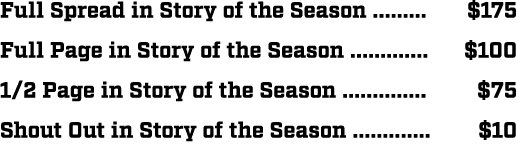 Full Spread in Story of the Season ......... $175 Full Page in Story of the Season ............. $100 1/2 Page in Sto...