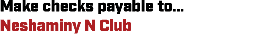 Make checks payable to... Neshaminy N Club