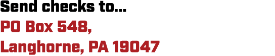 Send checks to... PO Box 548, Langhorne, PA 19047