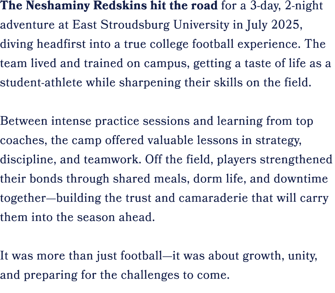 The Neshaminy Redskins hit the road for a 3 day, 2 night adventure at East Stroudsburg University in July 2025, divin...