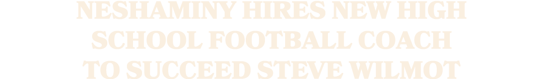 Neshaminy hires new high school football coach to succeed Steve Wilmot