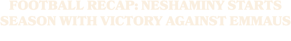 Football Recap: Neshaminy Starts Season with Victory Against Emmaus