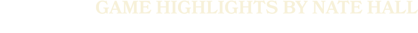 game highlights by nate hall