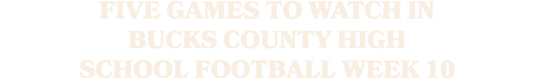 Five games to watch in Bucks County high school football Week 10