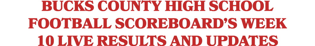 Bucks County high school football scoreboard’s Week 10 live results and updates