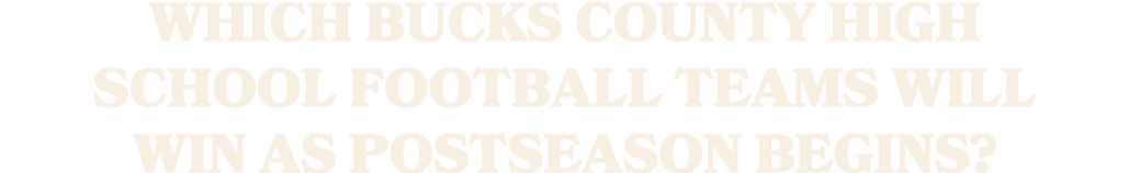 Which Bucks County high school football teams will win as postseason begins?