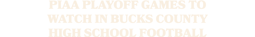 PIAA playoff games to watch in Bucks County high school football