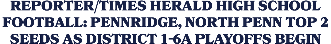Reporter/Times Herald High School Football: Pennridge, North Penn top 2 seeds as District 1 6A playoffs begin