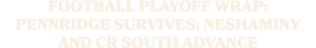 Football playoff wrap: Pennridge survives; Neshaminy and CR South advance