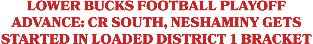 Lower Bucks Football Playoff Advance: CR South, Neshaminy gets started in loaded District 1 bracket