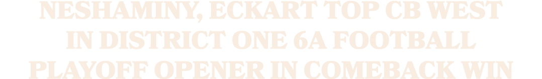 Neshaminy, Eckart top CB West in District One 6A football playoff opener in comeback win