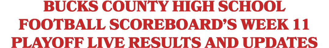 Bucks County high school football scoreboard’s Week 11 playoff live results and updates