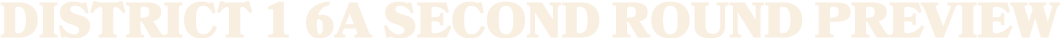 District 1 6A Second Round Preview