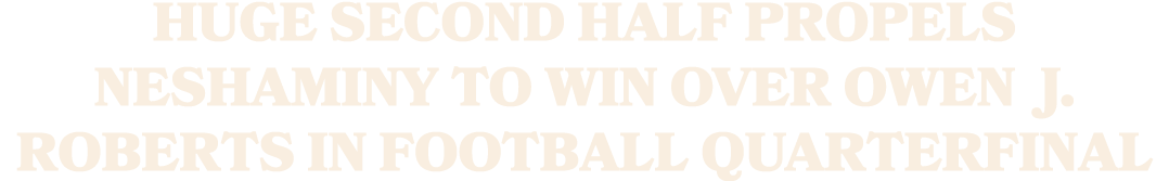 Huge second half propels Neshaminy to win over Owen J. Roberts in football quarterfinal