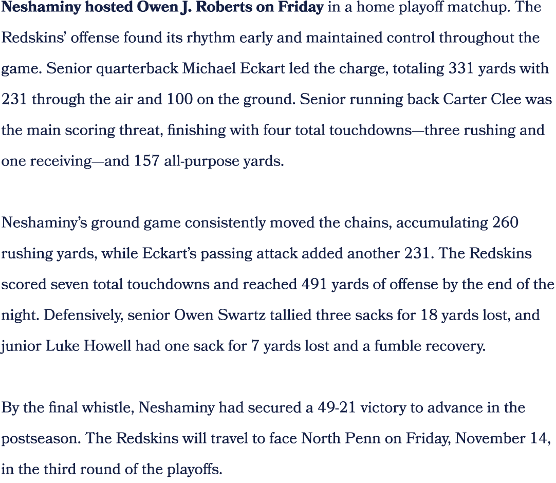Neshaminy hosted Owen J. Roberts on Friday in a home playoff matchup. The Redskins’ offense found its rhythm early an...