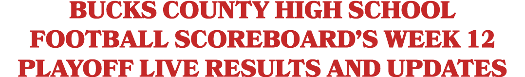 Bucks County high school football scoreboard’s Week 12 playoff live results and updates