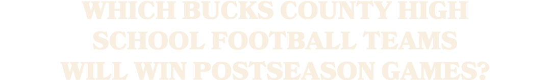 Which Bucks County high school football teams will win postseason games?