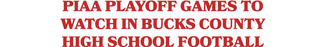 PIAA playoff games to watch in Bucks County high school football