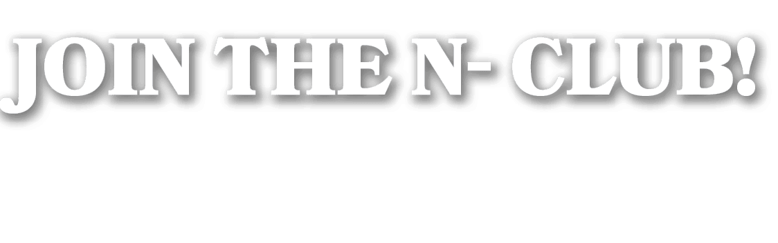 JOIN THE N CLUB!