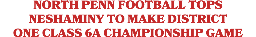 North Penn football tops Neshaminy to make District One Class 6A championship game