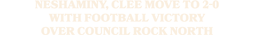 Neshaminy, Clee move to 2 0 with football victory over Council Rock North