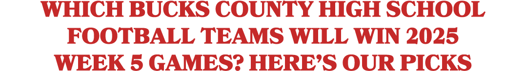 Which Bucks County high school football teams will win 2025 Week 5 games? Here’s our picks