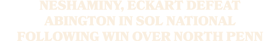 Neshaminy, Eckart defeat Abington in SOL National following win over North Penn