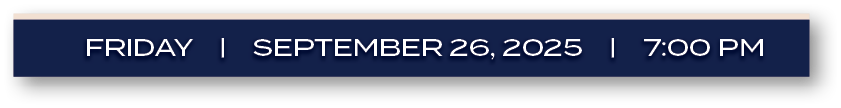 FRIDAY | september 26, 2025 | 7:00 P