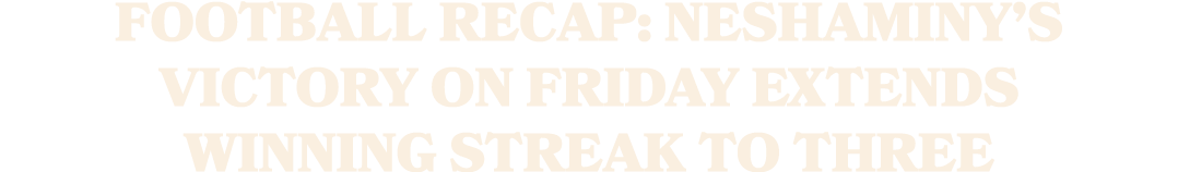 Football Recap: Neshaminy’s Victory on Friday Extends Winning Streak to Three