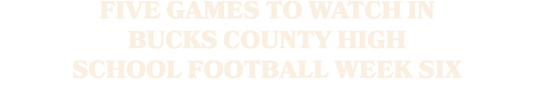 Five games to watch in Bucks County high school football Week Six