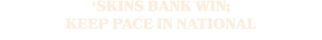 ‘Skins bank win; keep pace in National 