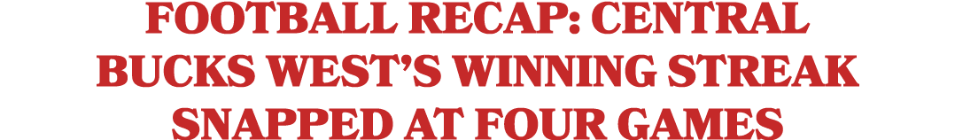 Football Recap: Central Bucks West’s Winning Streak Snapped at Four Games