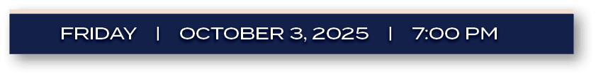 FRIDAY | october 3, 2025 | 7:00 P