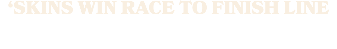 ‘Skins win race to finish line