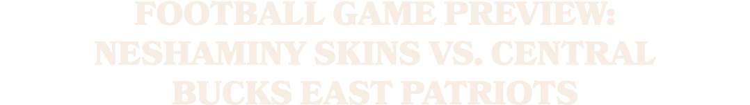 Football Game Preview: Neshaminy Skins vs. Central Bucks East Patriots