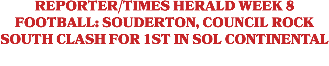 Reporter/Times Herald Week 8 Football: Souderton, Council Rock South clash for 1st in SOL Continental