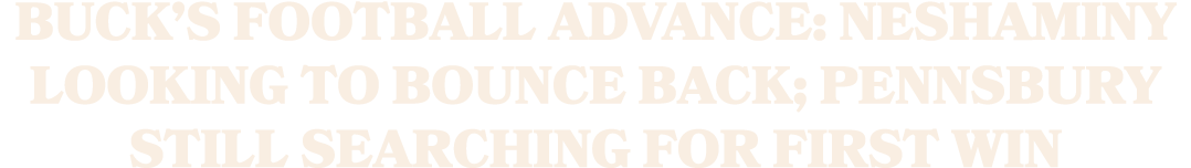 Buck’s Football Advance: Neshaminy looking to bounce back; Pennsbury still searching for first win