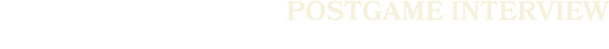 POSTGAME INTERVIEW