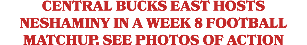 Central Bucks East hosts Neshaminy in a Week 8 football matchup. See photos of action