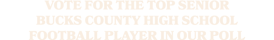 Vote for the top senior Bucks County high school football player in our poll
