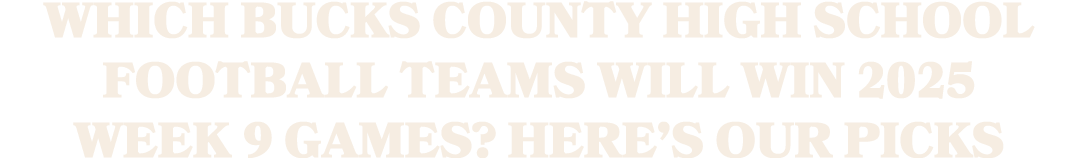 Which Bucks County high school football teams will win 2025 Week 9 games? Here’s our picks