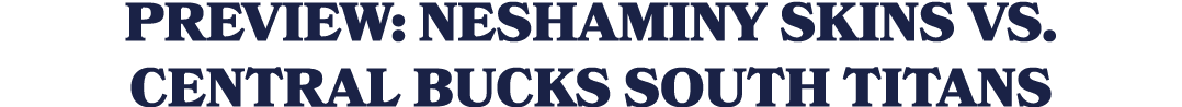 Preview: Neshaminy Skins vs. Central Bucks South Titans