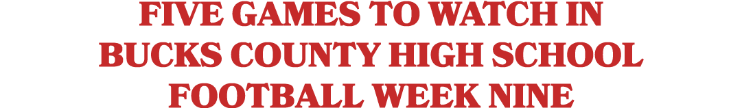 Five games to watch in Bucks County high school football Week Nine